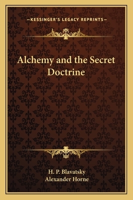 Alchemy and the Secret Doctrine by Helena Petrovna Blavatsky