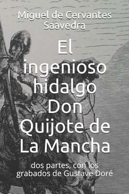 El Ingenioso Hidalgo Don Quijote de la Mancha: DOS Partes, Con Los Grabados de Gustave Doré by Miguel de Cervantes