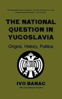 The National Question in Yugoslavia by Ivo Banac