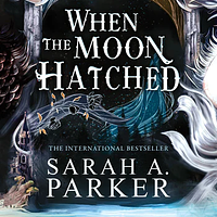 When the Moon Hatched by Sarah A. Parker