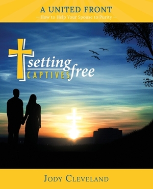 Setting Captives Free: A United Front by Jody Cleveland