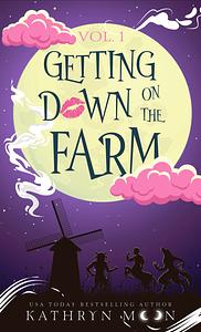 Getting Down on the Farm, Vol. 1 by Kathryn Moon