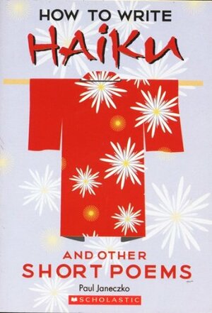 How to Write Haiku and Other Short Poems by Paul B. Janeczko