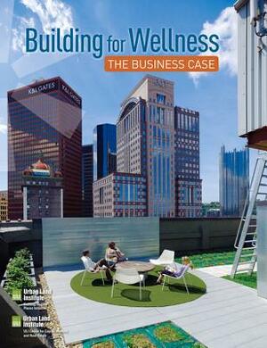 Building for Wellness: The Business Case by Anita Kramer, Sara Hammerschmidt, Terry Lassar