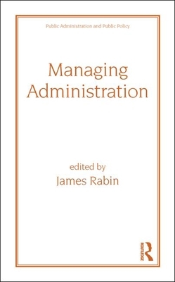 Managing Administration by Jack Rabin, Jack Rabin