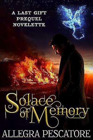 Solace of Memory: A Last Gift Prequel Novelette by Allegra Pescatore