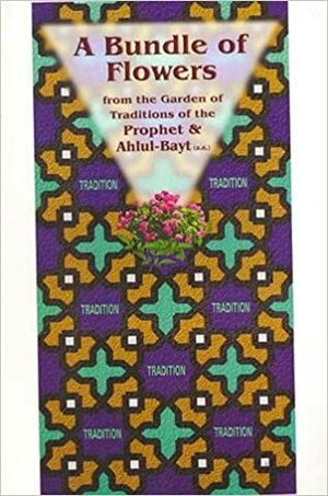 A Bundle of Flowers from The Garden of Traditions of The Prophet & Ahlul Bayt by Ayatullah Sayyid Kamal Faghih Imani, Celeste Smith