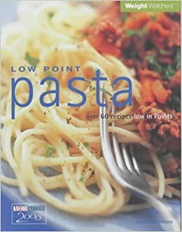Low Point Pasta: Over 60 Recipes Low in Points by Becky Johnson