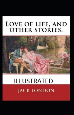 Love of Life & Other Stories Illustrated by Jack London