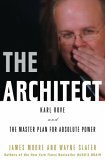 The Architect: Karl Rove & the Master Plan for Absolute Power by James Moore, Wayne Slater