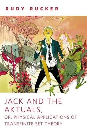 Jack and the Aktuals, or, Physical Applications of Transfinite Set Theory by Rudy Rucker