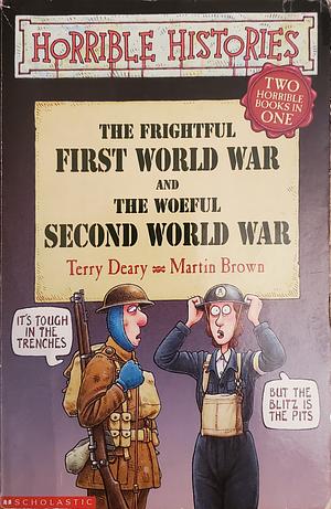 The Frightful First World War And The Woeful Second World War by Terry Deary