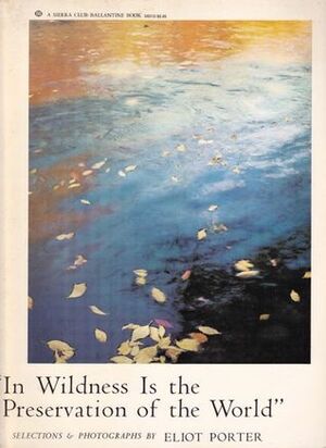 In Wildness Is the Preservation of the World by Eliot Porter