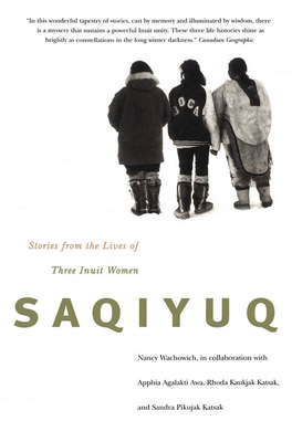 Saqiyuq: Stories from the Lives of Three Inuit Women by Nancy Wachowich