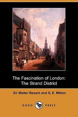 The Fascination of London: The Strand District (Dodo Press) by Walter Besant, G. E. Mitton