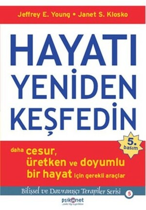 Hayatı Yeniden Keşfedin: Daha Cesur, Üretken ve Doyumlu Bir Hayat için Gerekli Araçlar by Esra Tuncer, Diana Güler, H. Alp Karaosmanoğlu, Janet S. Klosko, Sandy Kohen, Jeffrey E. Young