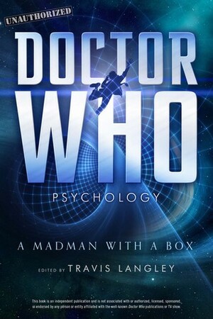 Doctor Who Psychology: A Madman with a Box by Janina Scarlet, Travis Langley, Jenna Busch