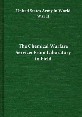 The Chemical Warfare Service: From Laboratory to Field by Center of Military History United States