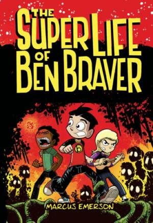 The Super Life of Ben Braver by Marcus Emerson