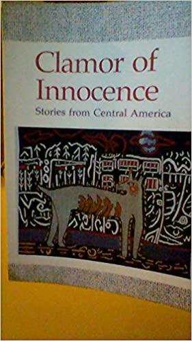 Clamor of Innocence by Bessy Reyna, Salarrué, Samuel Rovinski, Enrique Jaramillo Levi, Carmen Naranjo, Eduardo Bähr, Sergio Ramírez, Juan Alburto, Bertalicia Peralta, Rogelio Sinán, Hugo Lindo, Fabián Dobles, Miguel Ángel Asturias, Dante Liano, David Escobar Galindo, Julio Escoto, Carmen Lyra, Jorge Luis Oviedo, Francisco Gavidia, Fernando Gordillo, Ernesto Cardenal, Manlio Argueta, Roberto Castillo, Augusto Monterroso, Rima Vallbona, Delfina Collado, Alvaro Menéndez Franco, Horacio Castellanos Moya, Arturo Arias, Lizandro Chávez Alfaro, Mario Roberto Morales, David Volpendesta, Barbara Paschke