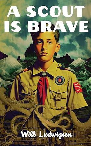 A Scout Is Brave by Will Ludwigsen, Will Ludwigsen