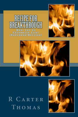 Recipe for Breakthrough: Men, Let Us Celebrate Life! by Michael Henderson, R. Carter Thomas