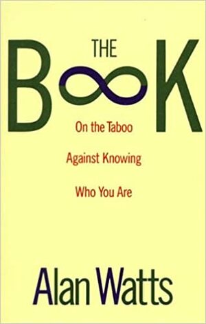 The Book: On the Taboo Against Knowing Who You Are by Alan W. Watts