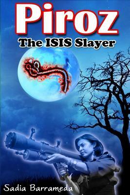 Piroz The ISIS Slayer by Sadia P. Barrameda