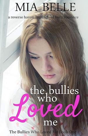 The Bullies Who Loved Me by Mia Belle