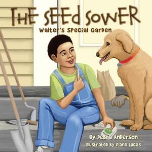 The Seed Sower, Walter's Special Garden by Debra Anderson