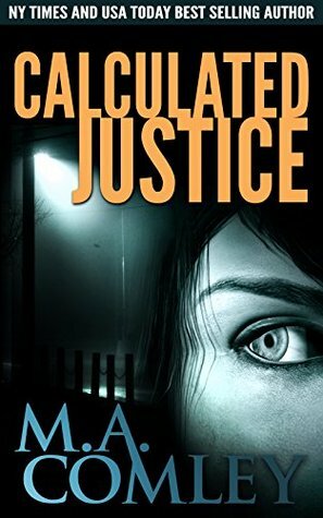 Calculated Justice by M.A. Comley