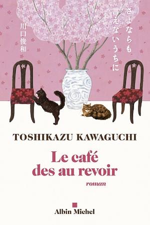 Le café des au revoir by Toshikazu Kawaguchi