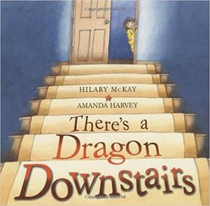 There's A Dragon Downstairs by Hilary McKay