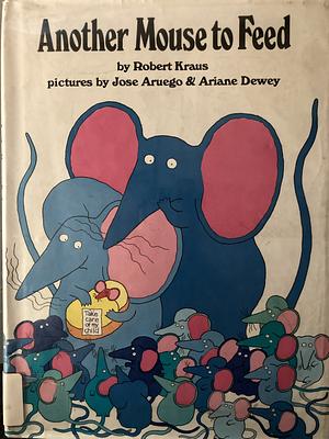 Another Mouse To Feed by Robert Kraus