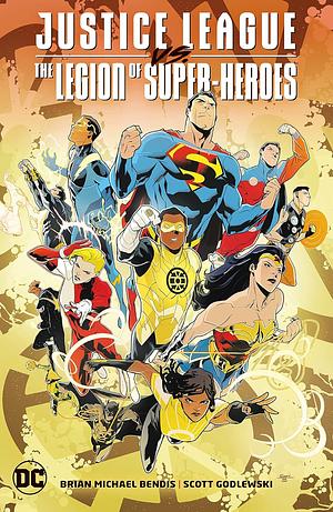 Justice League vs. The Legion of Super-Heroes by Gabe Eltaeb, Scott Godlewski, Brian Michael Bendis, Brian Michael Bendis