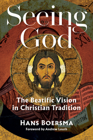 Seeing God: The Beatific Vision in Christian Tradition by Hans Boersma, Andrew Louth