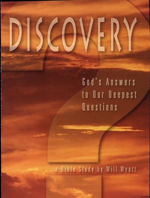 Discovery: God's Answers to Our Deepest Questions by Will Wyatt