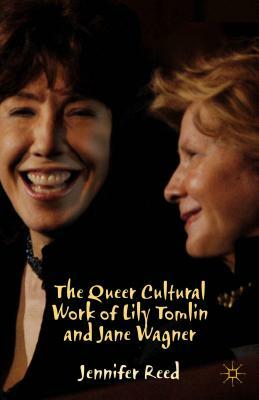 The Queer Cultural Work of Lily Tomlin and Jane Wagner by J. Reed