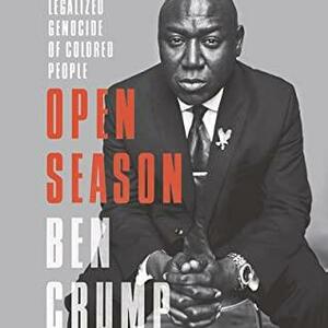 Open Season: Legalized Genocide of People of Color by Ben Crump