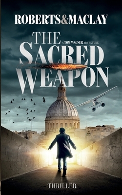 The Sacred Weapon by R. F. Maclay, M. C. Roberts