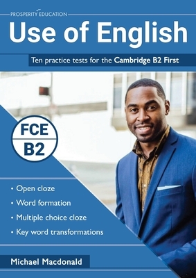 Use of English: Ten practice tests for the Cambridge B2 First by Michael MacDonald