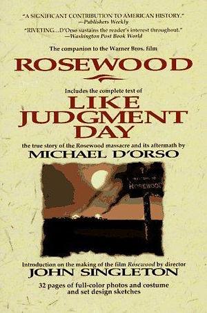 LIKE JUDGMENT DAY, The Ruin and Redemption of a Town Called Rosewood by Michael D'Orso, Michael D'Orso