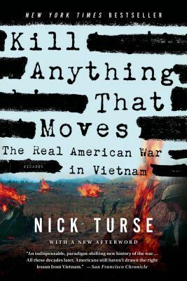 Kill Anything That Moves: The Real American War in Vietnam by Nick Turse