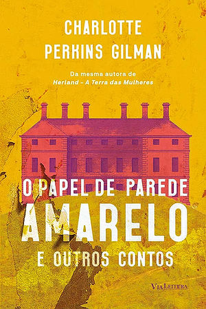 O papel de parede amarelo: e outros contos by Charlotte Perkins Gilman