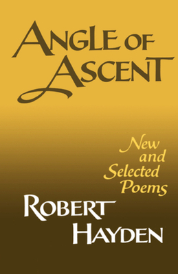Angle of Ascent: New and Selected Poems by Robert Hayden