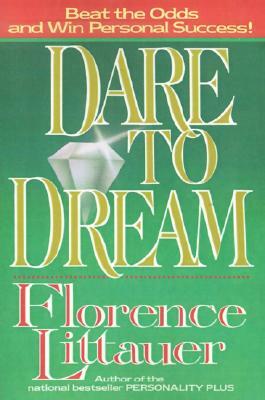 Dare to Dream by Florence Littauer