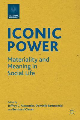 Iconic Power: Materiality and Meaning in Social Life by 