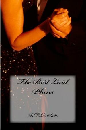 The Best Laid Plans by S.M.R. Saia