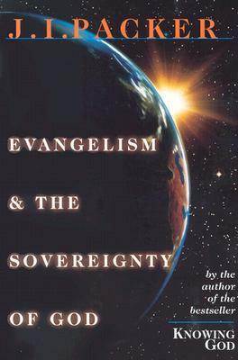 Evangelism & the Sovereignty of God by J.I. Packer