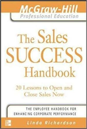 The Sales Success Handbook: 20 Lessons to Open and Close Sales Now by Linda Richardson